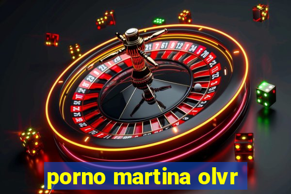 porno martina olvr